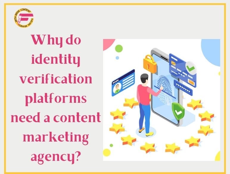 Why does a Identity verification platform need a Content marketing agency?